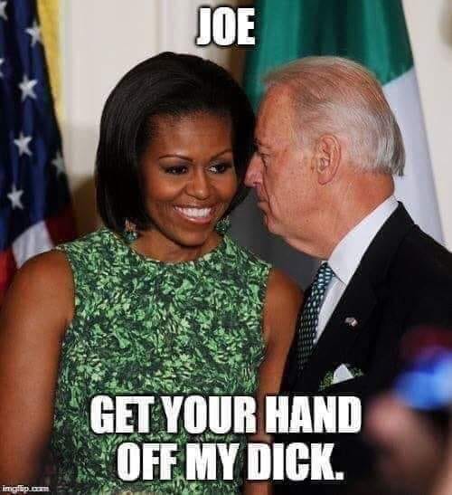 Michelle Obama, Joe Biden, get your hands off my dick.jpeg