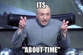 Its "about time" - Dr Evil Austin Powers | Make a Meme