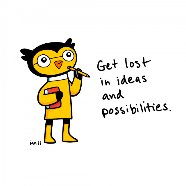 Get lost in ideas and possibilities.