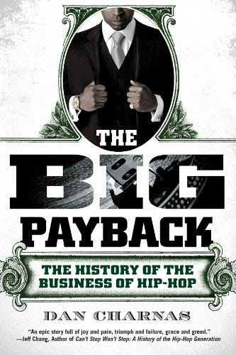 The Big Payback: The History of the Business of Hip-Hop by [Dan Charnas]