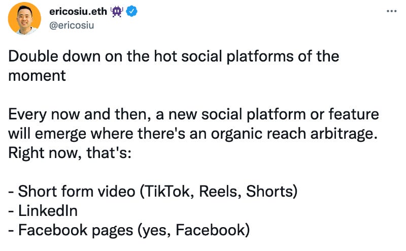 tweet from @ericosiu: "double down on the hot social platforms of the moment. every now and then, a new social platform or feature will emerge where there's an organic reach arbitage. right now, that's: short form video, linkedin, facebook pages"
