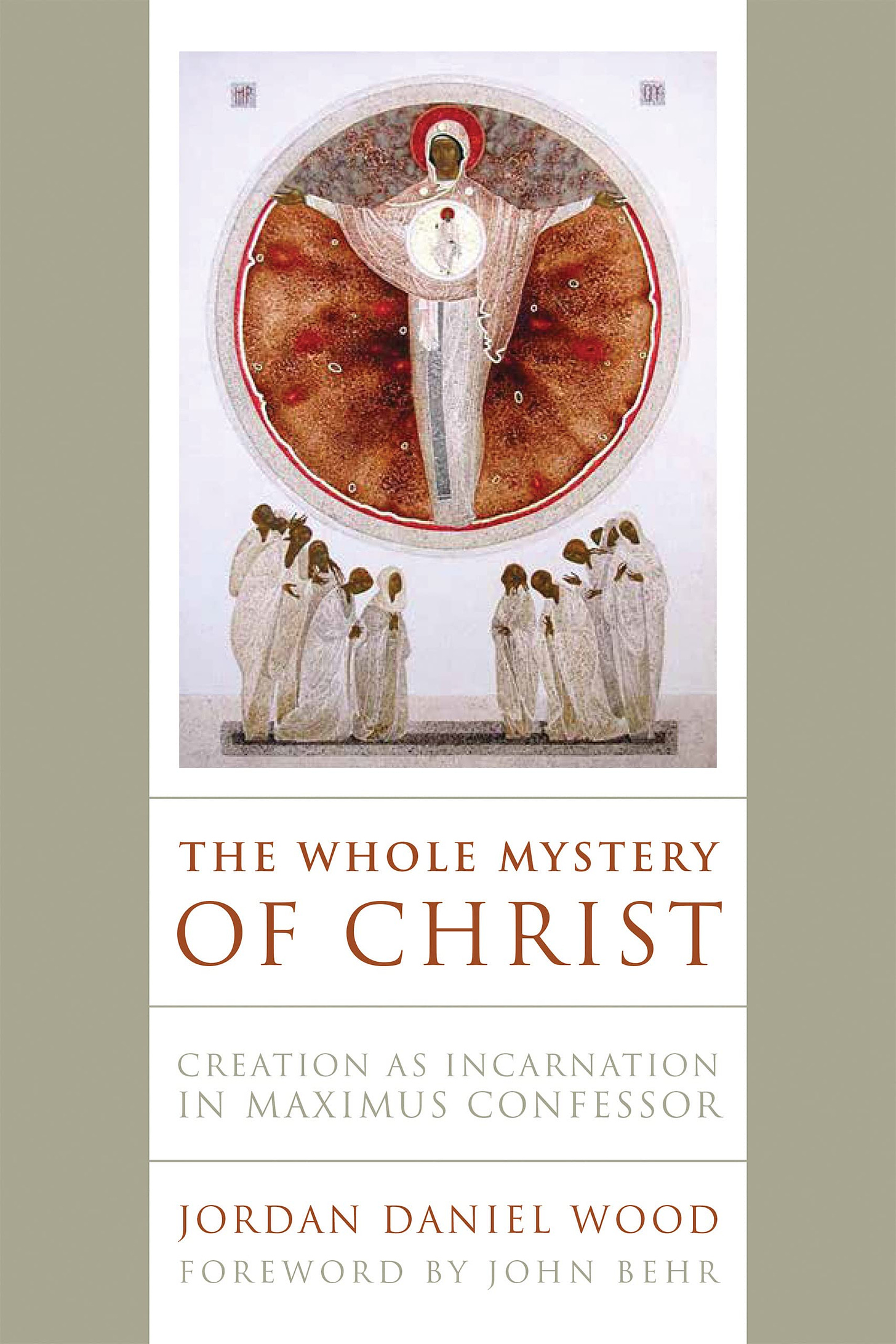 The Whole Mystery of Christ: Creation as Incarnation in Maximus Confessor:  Amazon.co.uk: Jordan Daniel Wood: 9780268203474: Books