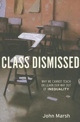 Class Dismissed: Why We Cannot Teach or Learn Our Way Out of Inequality