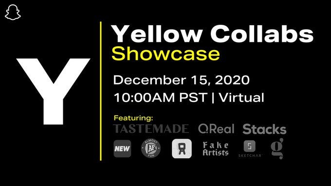 Yellow Collabs Showcase; December 15, 2020 @ 10:00AM PST (Virtual). And learn about Fundraising with Yellow, Snap Minis, Dynamic Lenses, Story Kit, and more.