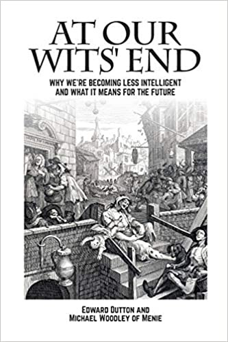 At Our Wits' End: Why We're Becoming Less Intelligent and What it Means for  the Future (Societas): Amazon.co.uk: Dutton, Edward, Woodley of Menie Yr.,  Michael A.: 9781845409852: Books