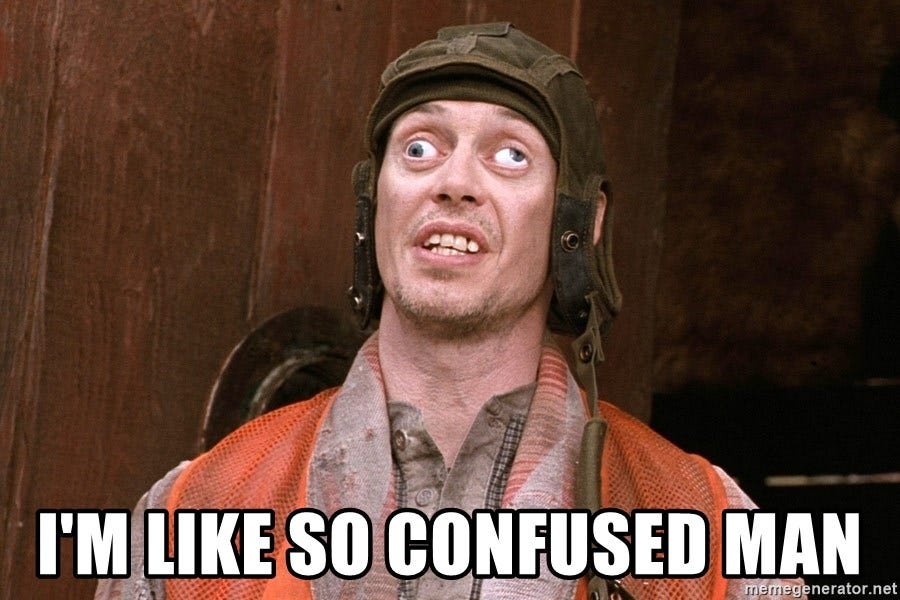 I'm like so confused man - Steve Buscemi Confused | Meme Generator