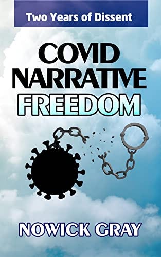Covid Narrative Freedom: Two Years of Dissent by [Nowick Gray]