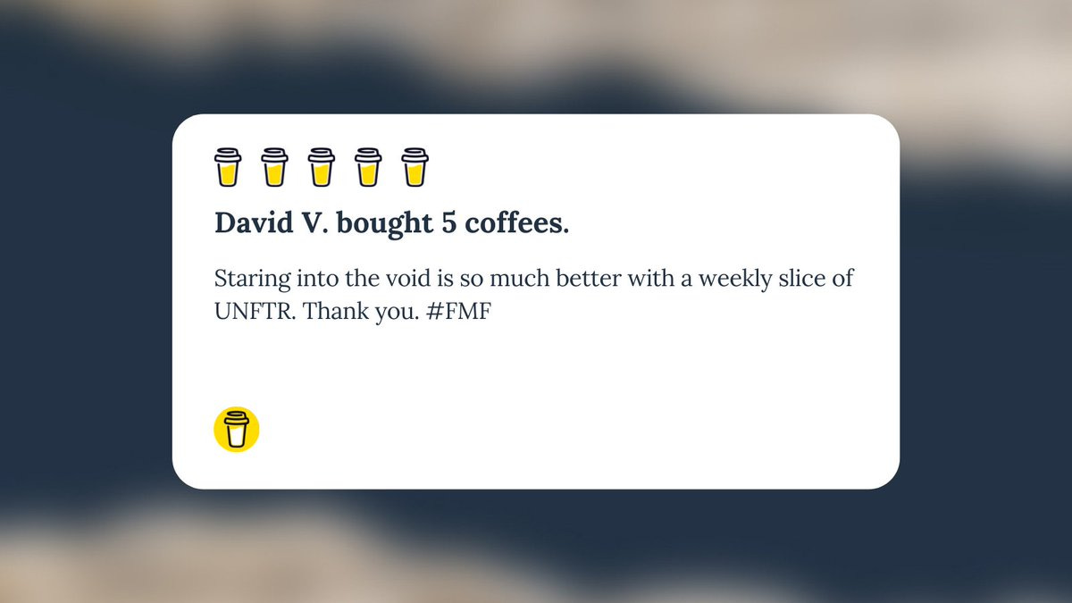 Buy Me A Coffee Message for Unf*cking The Republic. 5 yellow coffee cups with the headline “David V. bought 5 coffees.” The message says, “Staring into the void is so much better with a weekly slice of UNFTR. Thank you. #FMF”