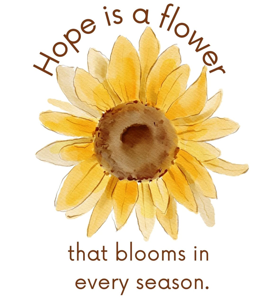 Hope is a flower that blooms in every season.