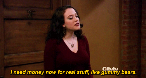 Kat Dennings saying "I need money now for real stuff, like gummy bears."