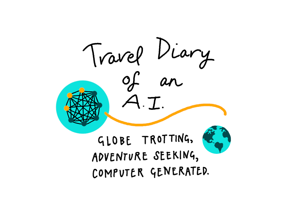a graphic that reads: "travel diary of an AI. Globe trotting, adventure seeking, computer generated