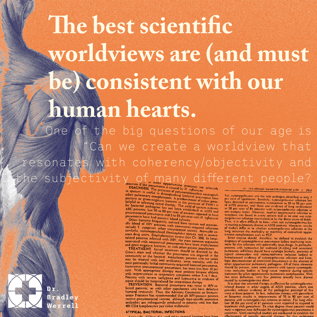 The best scientific worldviews are (and must be) consistent with our human hearts. ~ Guest Name