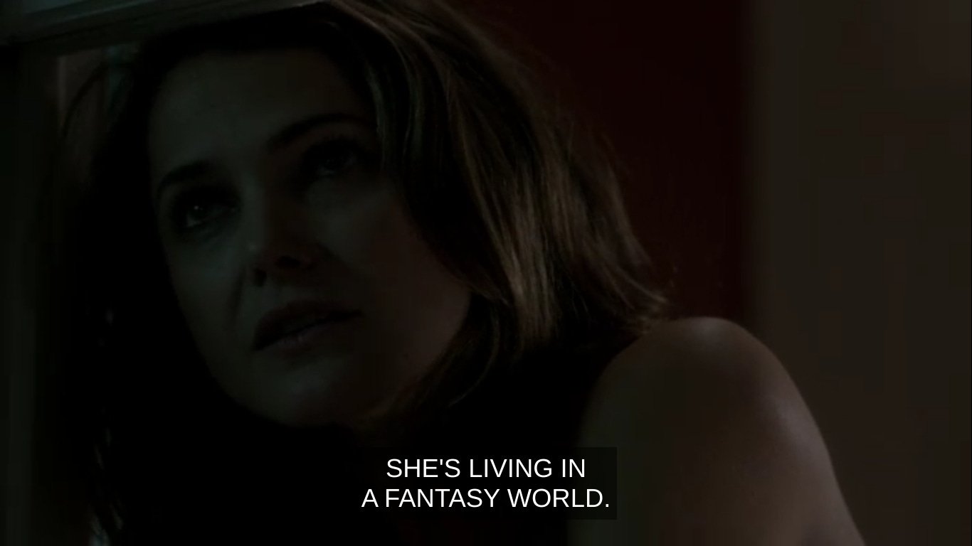 Elizabeth saying "She's living in a fantasy world."
