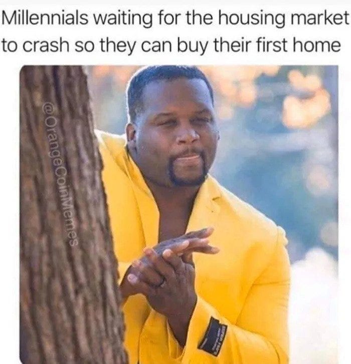 Millennials Waiting For The Housing Market To Crash - Meme - Shut Up And  Take My Money