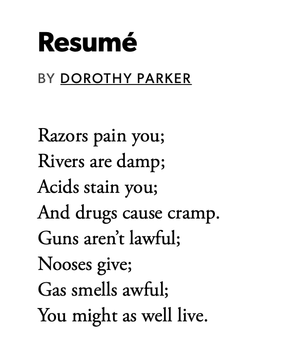 The text of the poem: Razors pain you; Rivers are damp; Acids stain you; And drugs cause cramp. Guns aren’t lawful; Nooses give; Gas smells awful; You might as well live.