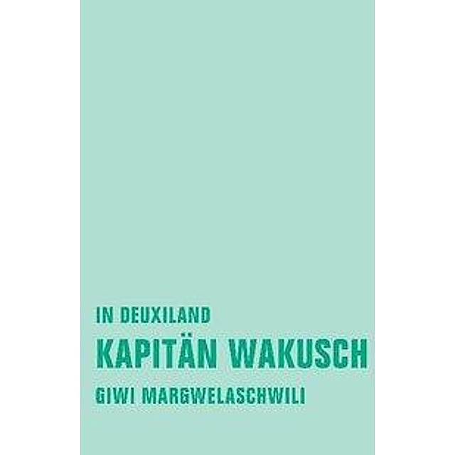 Kapitän Wakusch Buch von Giwi Margwelaschwili versandkostenfrei bestellen