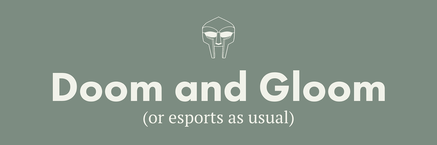 Doom and Gloom (or esports as usual)