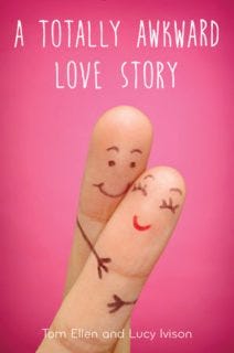 A Totally Awkward Love Story by Tom Ellen and Lucy Ivison