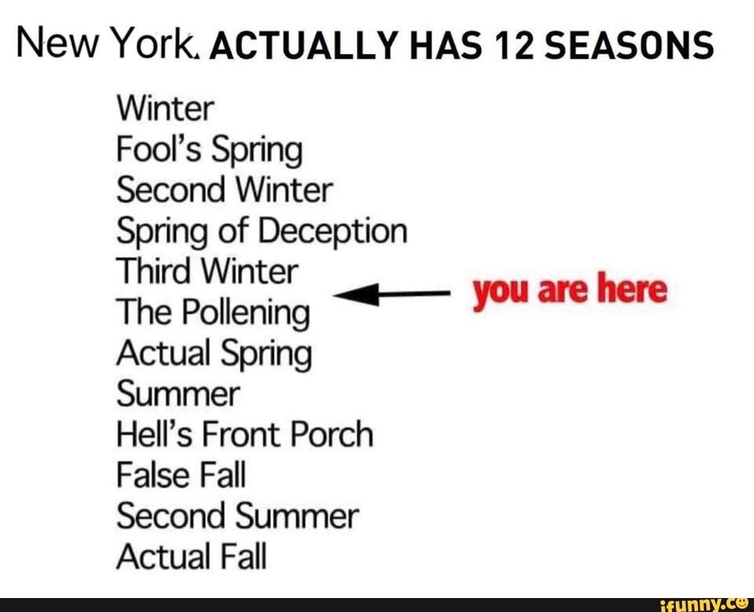 NeW York ACTUALLY HAS 12 SEASONS Winter Fool's Spring Second Winter Spring  of Deception Third Winter