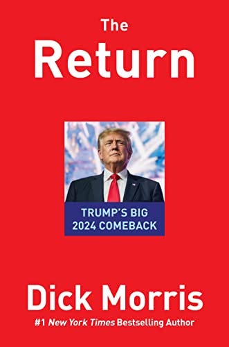 The Return: TRUMP'S BIG 2024 COMEBACK by [Dick Morris]