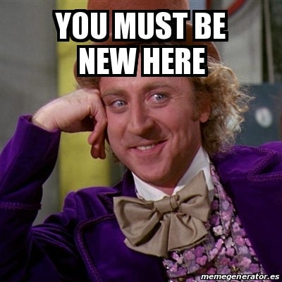 Meme Willy Wonka - you must be new here - 24545898