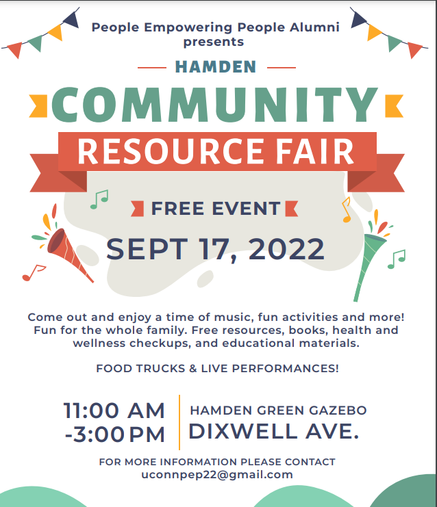 May be an image of text that says 'People Empowering People Alumni presents HAMDEN COMMUNITY RESOURCE FAIR FREE EVENT SEPT 17, 2022 Come out and enjoy time of music, fun activities and more! Fun for the whole family. Free resources, books, health and wellness checkups, and educational materials. FOOD TRUCKS & LIVE PERFORMANCES! HAMDEN GREEN GAZEBO DIXWELL AVE. 11:00 AM -3:00PM FOR MORE INFORMATION PLEASE CONTACT uconnpep22@gmail.com'