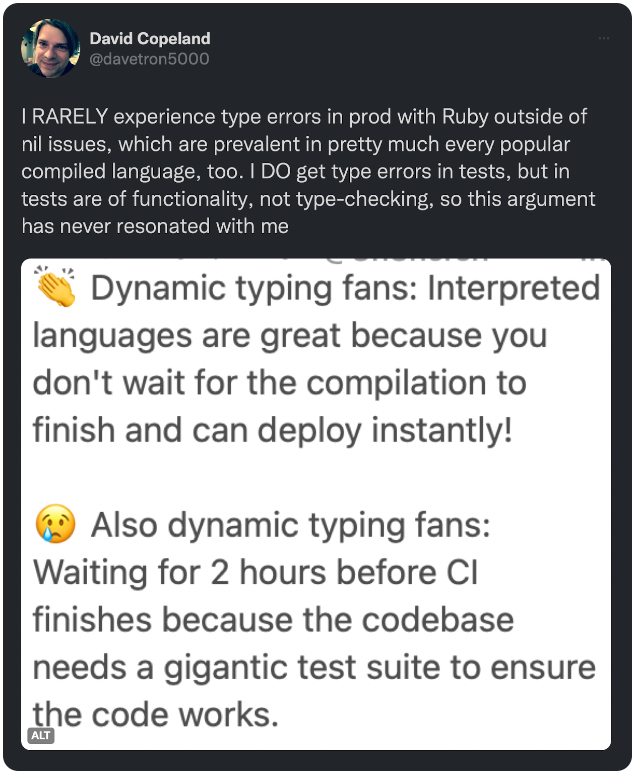 I RARELY experience type errors in prod with Ruby outside of nil issues, which are prevalent in pretty much every popular compiled language, too. I DO get type errors in tests, but in tests are of functionality, not type-checking, so this argument has never resonated with me