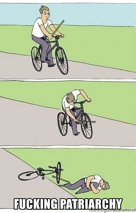 fucking patriarchy - bicycle-bike | Meme Generator