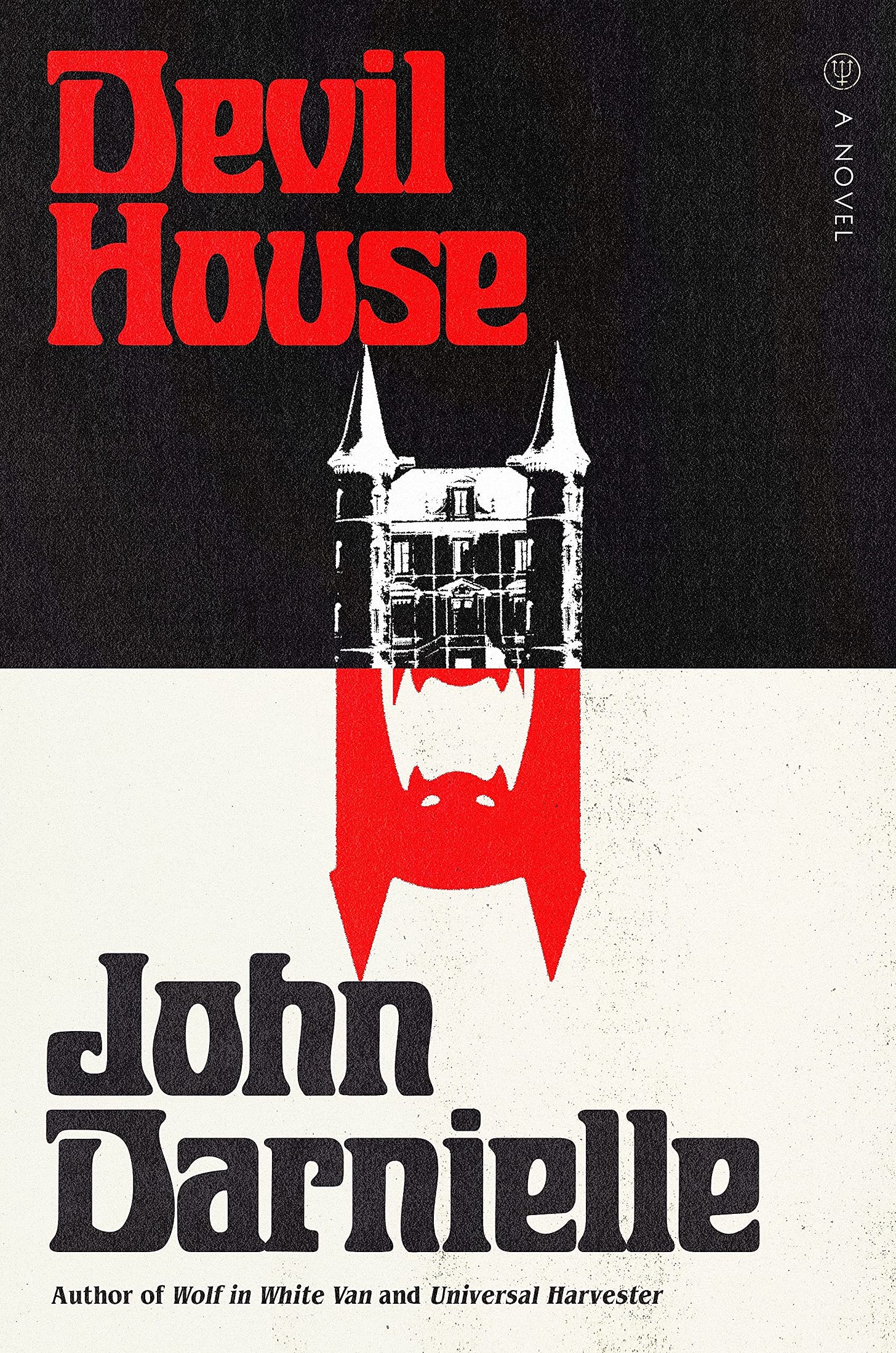 Cover of the book. "Devil House" in red on black, a picture of a house with two turrets beneath in. The bottom half of the book has a white background with a mirror image of the house made to look like a stylized devil's face with two horns. "John Darnielle Author of Wolf in White Van and Universal Harvester," in black on white at the bottom.