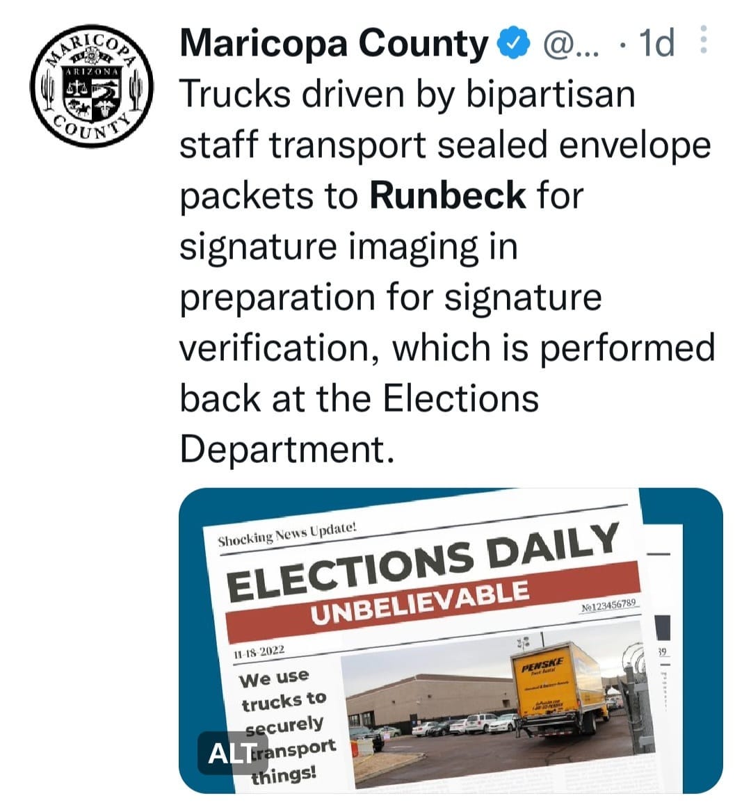 May be an image of text that says 'MARICOPA COUNT Maricopa County 1d Trucks driven by bipartisan staff transport sealed envelope packets to Runbeck for signature imaging in preparation for signature verification, which is performed back at the Elections Department. Shocking ELECTIONS News Update! DAILY UNBELIEVABLE 2022 We use trucks to securely ALT ansport things! Mo123456789'