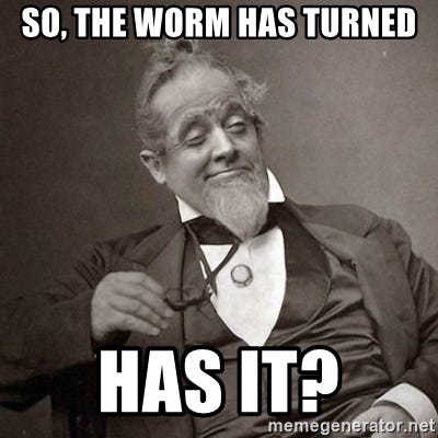 so-the-worm-has-turned-has-it