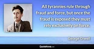 All tyrannies rule through fraud and force, but once the fraud is exposed  they must rely exclusively...