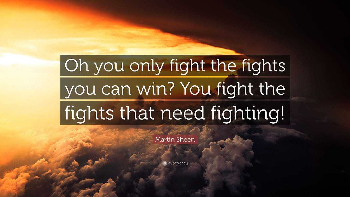 Martin Sheen Quote: “Oh you only fight the fights you can win? You fight  the fights