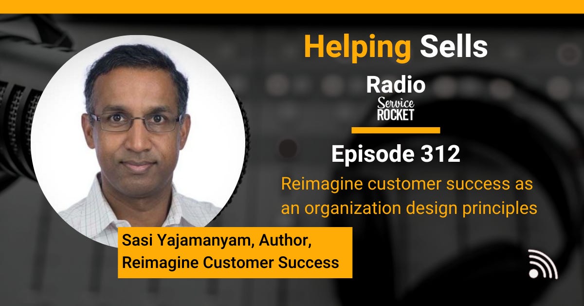 Sasi Yajamanyam customer success at ServiceNow on Helping Sells Radio Bill Cushard