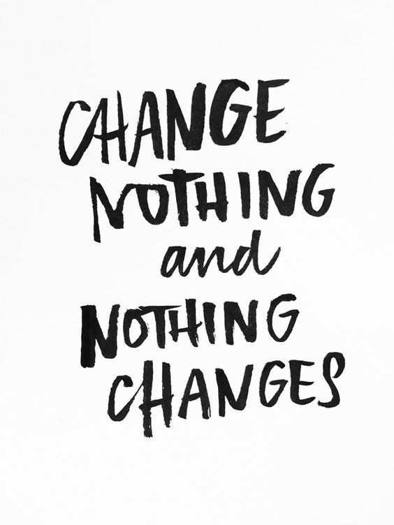 Change nothing and nothing changes. | Erfolg zitate, Lebenssprüche ...