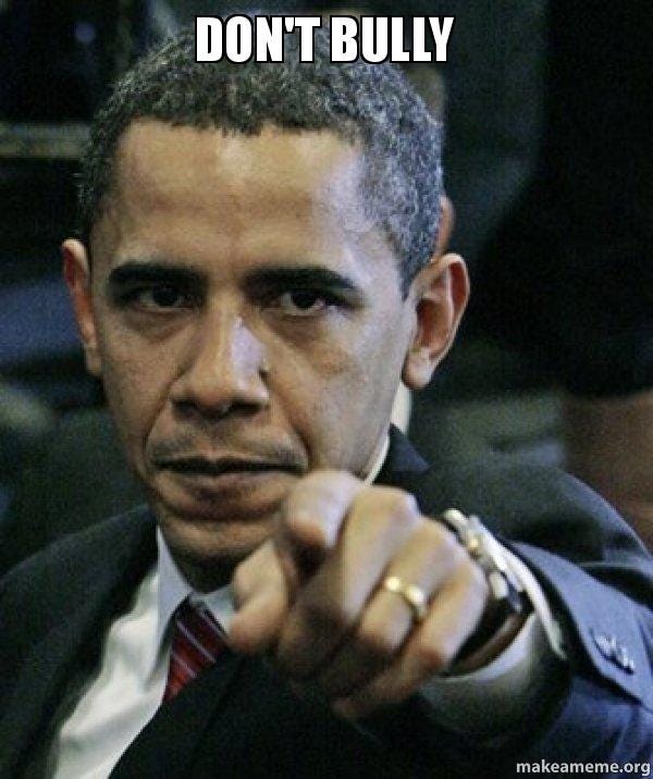 Don&#39;t Bully - Angry Obama | Make a Meme