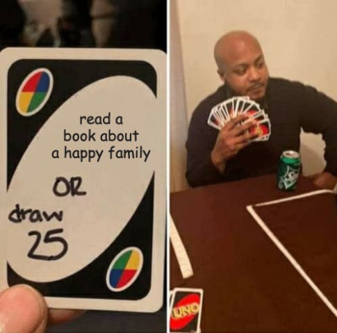 uno meme that says "read a book about a happy family or draw 25". panel two is a man holding a lot of cards.