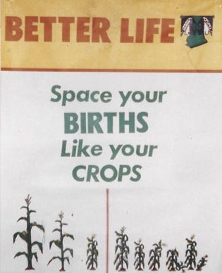 Poster reading, in bold red type: Better Life, and in smaller green type: Space your births like your crops. Underneath the words, there are side-by-side images of crops--three stalks of tall grain, growing strong, and six of withered, stunted ones not doing so well.
