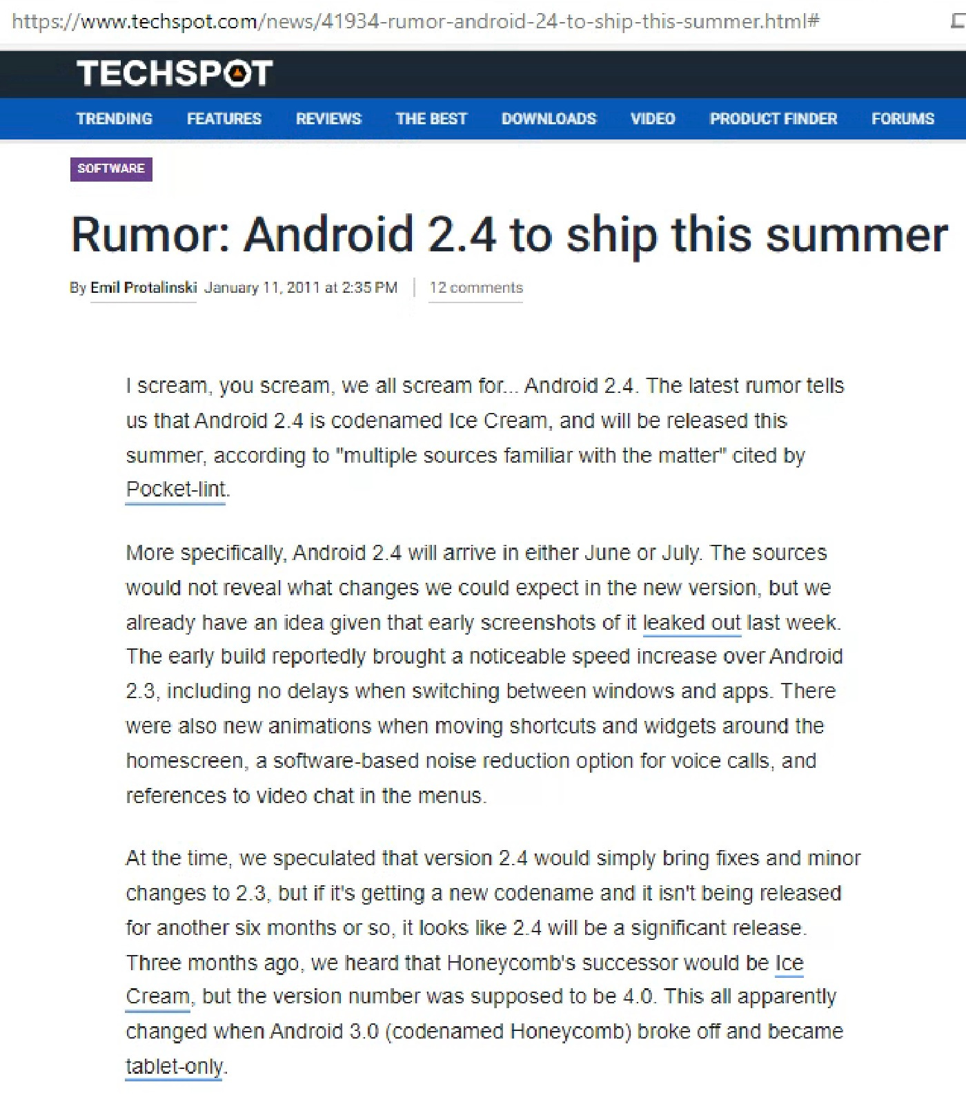 Rumor: Android 2.4 to ship this summer By Emil Protalinski January 11, 2011 at 2:35 PM 12 comments I scream, you scream, we all scream for... Android 2.4. The latest rumor tells us that Android 2.4 is codenamed Ice Cream, and will be released this summer, according to "multiple sources familiar with the matter" cited by Pocket-lint. More specifically, Android 2.4 will arrive in either June or July. The sources would not reveal what changes we could expect in the new version, but we already have an idea given that early screenshots of it leaked out last week. The early build reportedly brought a noticeable speed increase over Android 2.3, including no delays when switching between windows and apps. There were also new animations when moving shortcuts and widgets around the homescreen, a software-based noise reduction option for voice calls, and references to video chat in the menus. At the time, we speculated that version 2.4 would simply bring fixes and minor changes to 2.3, but if it's getting a new codename and it isn't being released for another six months or so, it looks like 2.4 will be a significant release. Three months ago, we heard that Honeycomb's successor would be Ice Cream, but the version number was supposed to be 4.0. This all apparently changed when Android 3.0 (codenamed Honecomb) broke off and became tablet-only.