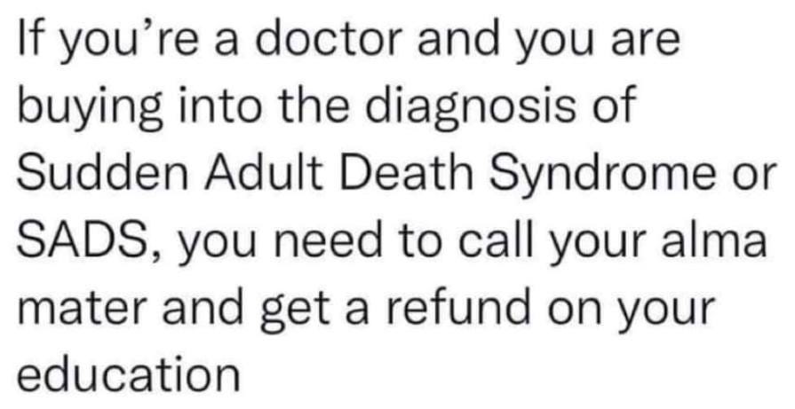 May be an image of text that says "If you're a doctor and you are buying into the diagnosis of Sudden Adult Death Syndrome or SADS, you need to call your alma mater and get a refund on your education"