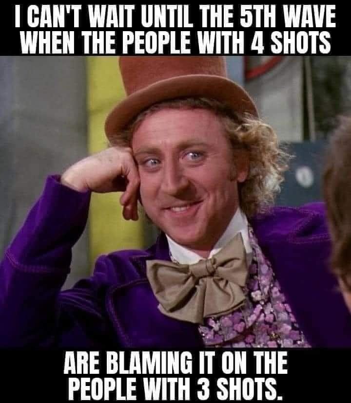 May be an image of 1 person and text that says 'I CAN'T WAIT UNTIL THE 5TH WAVE WHEN THE PEOPLE WITH 4 SHOTS ARE BLAMING IT ON THE PEOPLE WITH 3 SHOTS.'