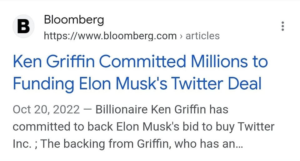 May be an image of text that says 'B Bloomberg https://www.bloomberg.com articles Ken Griffin Committed Millions to Funding Elon Musk's Twitter Deal Oct 20, 2022 Billionaire Ken Griffin has committed to back Elon Musk's bid to buy Twitter Inc.; The backing from Griffin, who has an...'