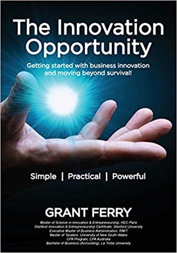 The Innovation Opportunity: Getting started with business innovation and moving beyond survival! by Grant Ferry