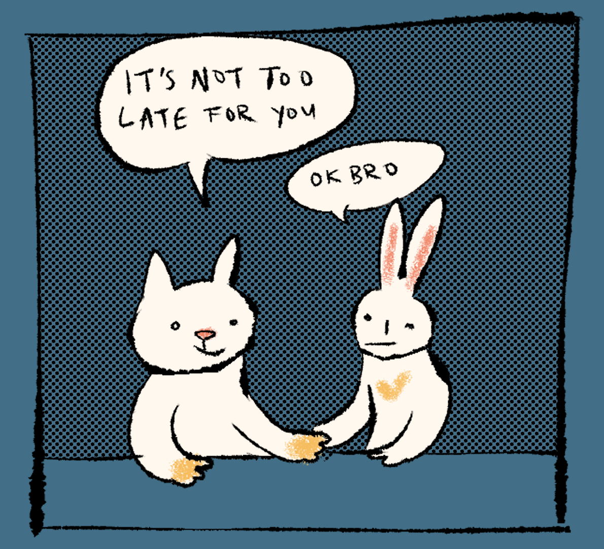 cat says its not too late for you and bunny responds ok bro in a comic panel