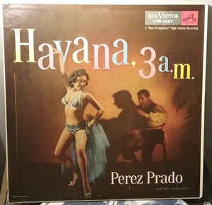 Pérez Prado And His Orchestra – Havana, 3 A.M. (1956, Vinyl) - Discogs