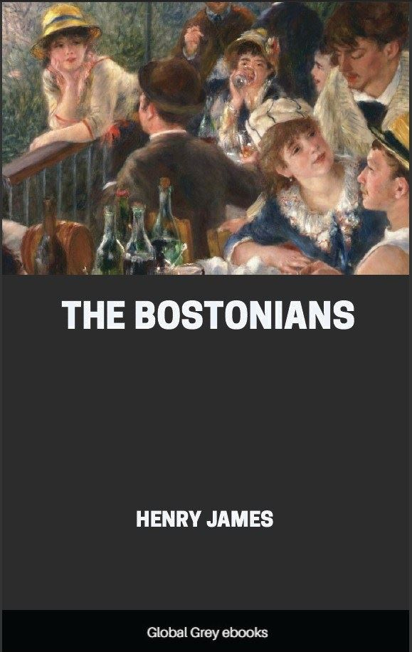 The Bostonians, by Henry James - Free e-book - Global Grey e-books