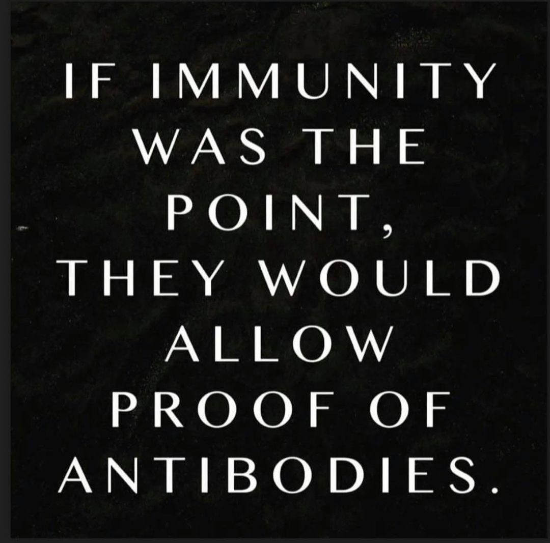 May be an image of text that says 'IF IMMUNITY WAS THE POINT, THEY WOULD ALLOW PROOF OF ANTIBODIES.'