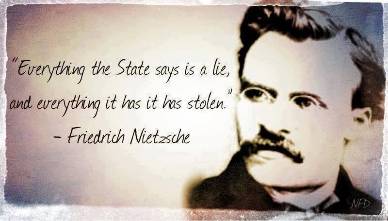 Everything the State says is a lie, and everything it has it has stolen. ~  Friedrich Nietzche | Nietzsche, Friedrich nietzsche, Nietzsche quotes