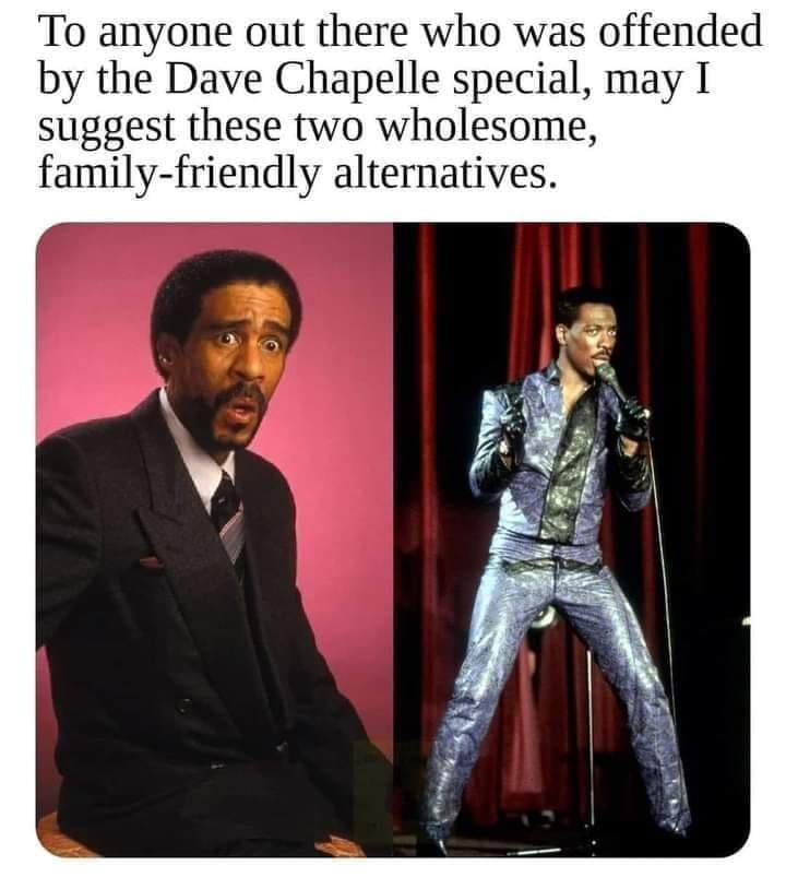 May be an image of one or more people and text that says 'To anyone out there who was offended by the Dave Chapelle special, may I suggest these two wholesome, family family-friendly alternatives.'