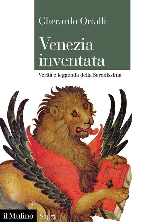 Venezia inventata. Verità e leggenda della Serenissima - Gherardo Ortalli - copertina